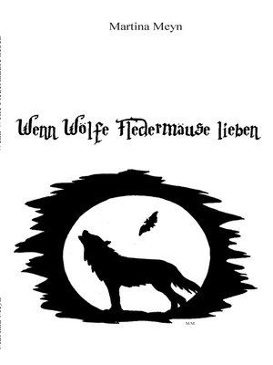 cover image of Wenn Wölfe Fledermäuse lieben